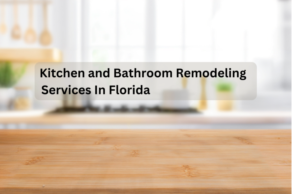 Kitchen and Bathroom Remodeling Services in Florida