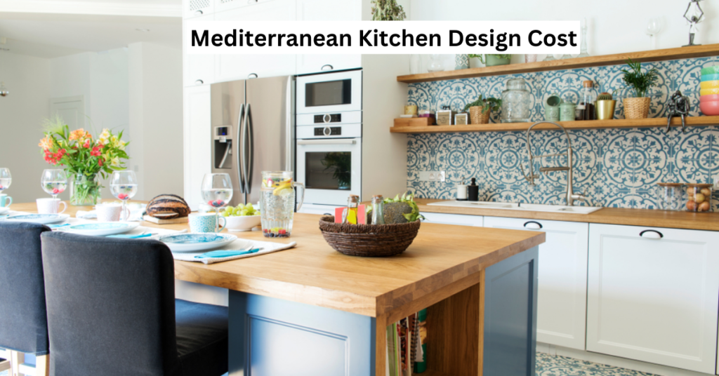 Mediterranean Kitchen Design Cost
